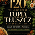 120 POSIŁKÓW, KTÓRE TOPIĄ TŁUSZCZ I GASZĄ STANY ZAPALNE Elastyczny, przeciwzapalny plan keto około 1700 kcal